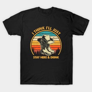 Retro I Think I'll Just Stay Here and Drink T-Shirt